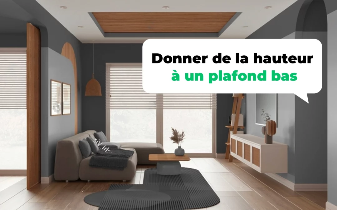 Donne de la hauteur à un plafond